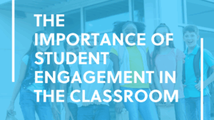 The importance of student engagement in the classroom