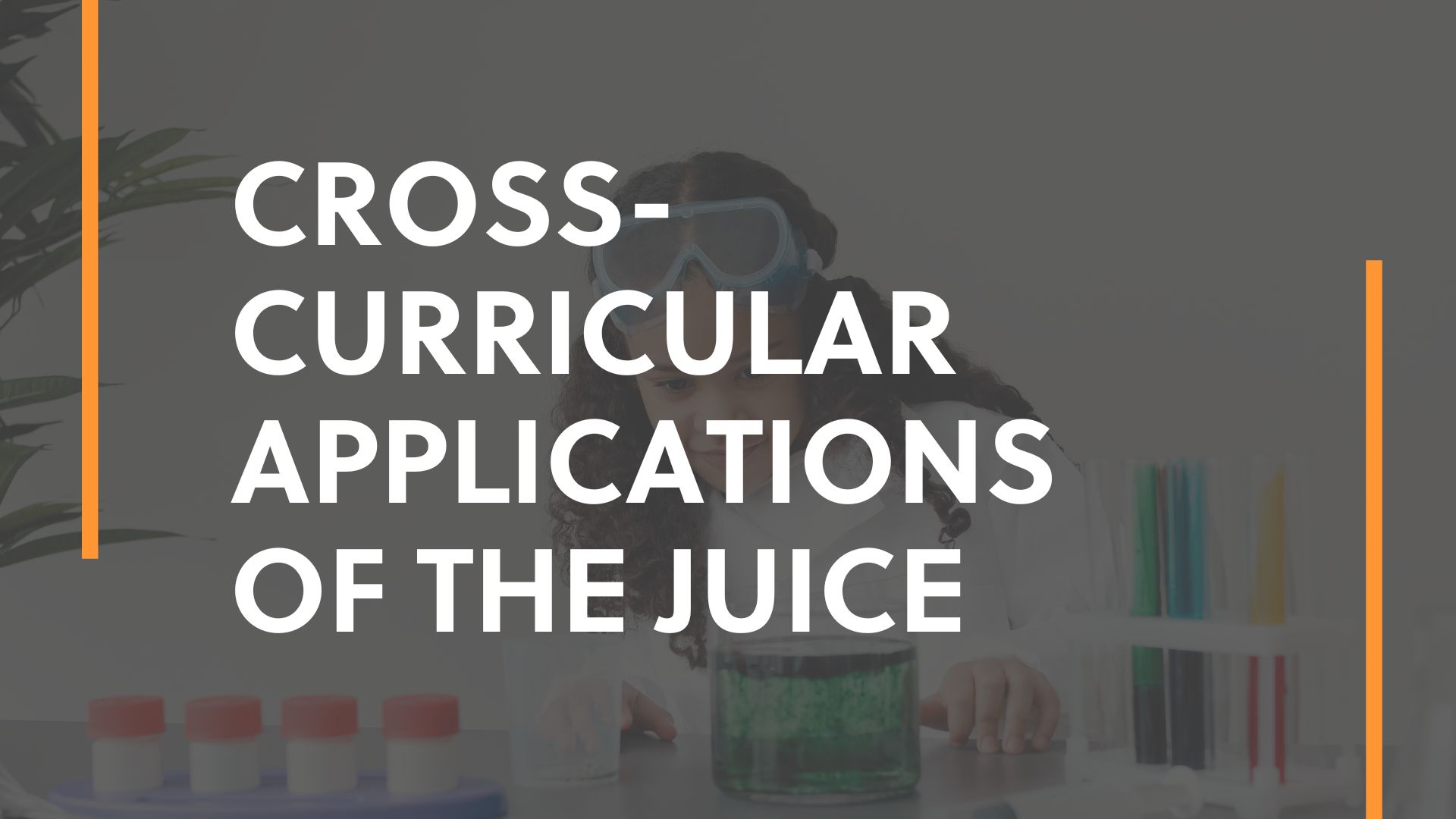 Cross-Curricular Applications of The Juice title over an image of a middle schooler doing a science experiment