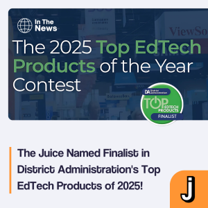 The Juice Named Finalist in District Administration's Top EdTech Products of 2025!​