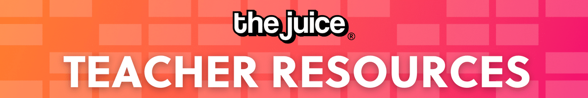 The Juice Teacher Resources